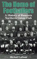 A focisták otthona - A Runcorn Northern Union Club története - Home of Footballers - A History of Runcorn Northern Union Club