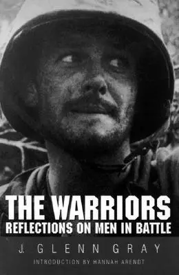 A harcosok: Elmélkedések a férfiakról a csatában (átdolgozva) - The Warriors: Reflections on Men in Battle (Revised)