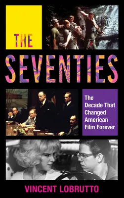 A hetvenes évek: Az évtized, amely örökre megváltoztatta az amerikai filmművészetet - The Seventies: The Decade That Changed American Film Forever