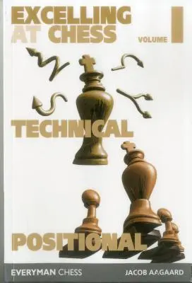 Kiválóan sakkozni 1. kötet. Technikai és pozíciós ismeretek - Excelling at Chess Volume 1. Technical and Positional