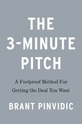 A 3 perces szabály: Mondj kevesebbet, hogy többet kapj bármelyik bemutatkozásból vagy prezentációból - The 3-Minute Rule: Say Less to Get More from Any Pitch or Presentation