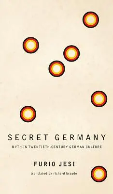 Titkos Németország: A mítosz a huszadik századi német kultúrában - Secret Germany: Myth in Twentieth-Century German Culture