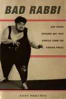 Bad Rabbi: És más furcsa, de igaz történetek a jiddis sajtóból - Bad Rabbi: And Other Strange But True Stories from the Yiddish Press