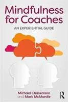 Mindfulness edzőknek - Egy tapasztalati útmutató (Chaskalson Michael (michael@mbsr.co.ukMindfulness Works Ltd. UK)) - Mindfulness for Coaches - An experiential guide (Chaskalson Michael (michael@mbsr.co.ukMindfulness Works Ltd. UK))