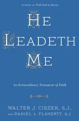 Ő vezet engem: A hit rendkívüli bizonyságtétele - He Leadeth Me: An Extraordinary Testament of Faith