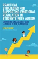 Gyakorlati stratégiák az érzelmi szabályozás támogatására autista tanulóknál: Az elkötelezettség és a tanulás fokozása az osztályteremben - Practical Strategies for Supporting Emotional Regulation in Students with Autism: Enhancing Engagement and Learning in the Classroom