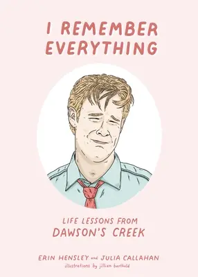 Mindenre emlékszem: Életleckék a Dawson's Creekből - I Remember Everything: Life Lessons from Dawson's Creek