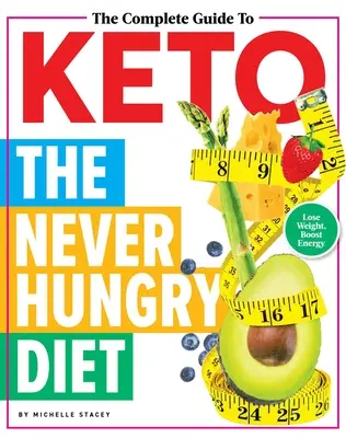 The Complete Guide to Keto: A soha nem éhes diéta - The Complete Guide to Keto: The Never Hungry Diet