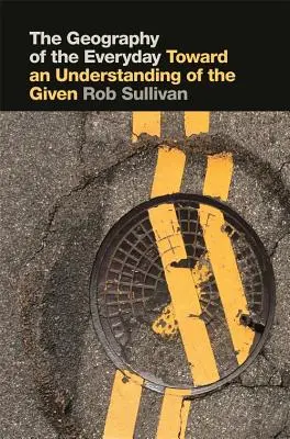 A mindennapok földrajza: Az adottságok megértése felé - Geography of the Everyday: Toward an Understanding of the Given