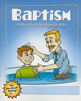 Keresztelés: A keresztség: A Bible Study Wordbook for Kids - Baptism: A Bible Study Wordbook for Kids