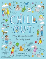 Chill Out: Mindfulness Activity Book: My Mindfulness Activity Book - Chill Out: My Mindfulness Activity Book