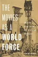 A filmek mint világhatalom: Az amerikai némafilm és az utópisztikus képzelet - The Movies as a World Force: American Silent Cinema and the Utopian Imagination