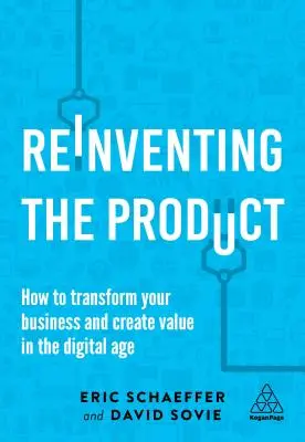 A termék újbóli feltalálása: Hogyan alakítsa át vállalkozását és teremtsen értéket a digitális korban? - Reinventing the Product: How to Transform Your Business and Create Value in the Digital Age