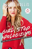 Lány, ne kérj bocsánatot! A Shame-Free Plan for Embracing and Achieving Your Goals (Egy szégyenmentes terv a céljaid felvállalására és elérésére). - Girl, Stop Apologizing: A Shame-Free Plan for Embracing and Achieving Your Goals