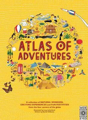 A kalandok atlasza: Természeti csodák, izgalmas élmények és vidám ünnepek gyűjteménye a Föld négy sarkából - Atlas of Adventures: A Collection of Natural Wonders, Exciting Experiences and Fun Festivities from the Four Corners of the Globe