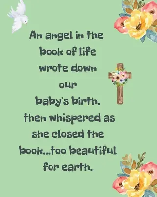 Egy angyal az Élet Könyvében felírta a babánk születését, majd suttogott, amikor becsukta a könyvet Túl szép a földhöz: A Diary Of All The Things I Wi - An Angel In The Book Of Life Wrote Down Our Baby's Birth Then Whispered As She Closed The Book Too Beautiful For Earth: A Diary Of All The Things I Wi