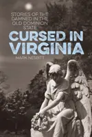 Elátkozott Virginia: Történetek az elátkozottakról a régi Dominium államban - Cursed in Virginia: Stories of the Damned in the Old Dominion State