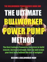 A végső bikamunkás Power Pump Method: Bullworker Power Series - The Ultimate Bullworker Power Pump Method: Bullworker Power Series