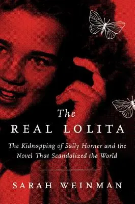 Az igazi Lolita: Sally Horner elrablása és a regény, amely botrányt okozott a világnak - The Real Lolita: The Kidnapping of Sally Horner and the Novel That Scandalized the World