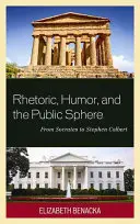 Retorika, humor és a nyilvánosság: Szókratésztől Stephen Colbertig - Rhetoric, Humor, and the Public Sphere: From Socrates to Stephen Colbert