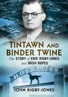 Tintafon és kötőfonal: Eric Rigby-Jones és az ír kötelek története - Tintawn and Binder Twine: The Story of Eric Rigby-Jones and Irish Ropes