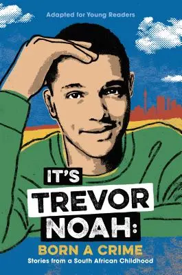 Trevor Noah: Bűnnek született: Történetek egy dél-afrikai gyermekkorból (Fiatal olvasóknak) - It's Trevor Noah: Born a Crime: Stories from a South African Childhood (Adapted for Young Readers)