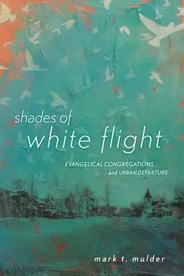 A fehér menekülés árnyalatai: Evangélikus gyülekezetek és a városi elvándorlás - Shades of White Flight: Evangelical Congregations and Urban Departure