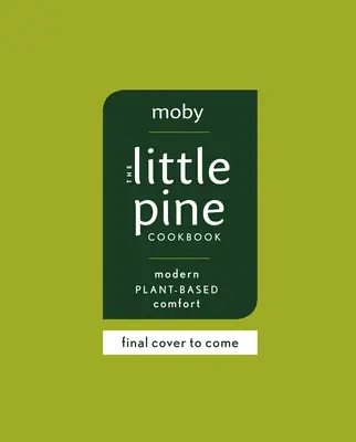 The Little Pine Cookbook: Modern növényi alapú kényelem - The Little Pine Cookbook: Modern Plant-Based Comfort