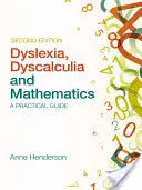 Diszlexia, diszkalkulia és matematika: Gyakorlati útmutató - Dyslexia, Dyscalculia and Mathematics: A Practical Guide