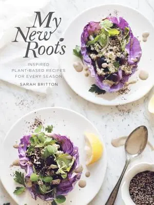 My New Roots: Inspirált növényi alapú receptek minden évszakra: A Cookbook - My New Roots: Inspired Plant-Based Recipes for Every Season: A Cookbook