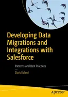 Adatmigrációk és integrációk fejlesztése a Salesforce-szal: Salesforce Sales Salesforce: Minták és legjobb gyakorlatok - Developing Data Migrations and Integrations with Salesforce: Patterns and Best Practices