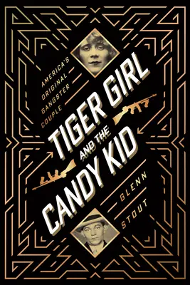 Tiger Girl és a Candy Kid: Amerika eredeti gengszterpárja - Tiger Girl and the Candy Kid: America's Original Gangster Couple