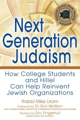 A következő generációs zsidóság: Hogyan segíthetnek a főiskolai hallgatók és a Hillel a zsidó szervezetek újjáalakításában? - Next Generation Judaism: How College Students and Hillel Can Help Reinvent Jewish Organizations