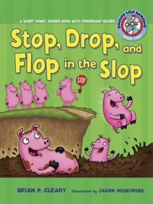 #2 Állj, ess és puffanj a moslékban: A Short Vowel Sounds Book with Consonant Blends (Rövid magánhangzó hangok könyve mássalhangzó-keverékekkel) - #2 Stop, Drop, and Flop in the Slop: A Short Vowel Sounds Book with Consonant Blends