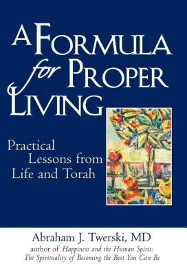 Egy formula a helyes élethez: Gyakorlati leckék az életből és a Tórából - A Formula for Proper Living: Practical Lessons from Life and Torah