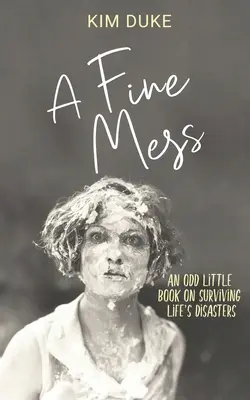 Egy szép rendetlenség: Egy furcsa kis könyv az élet katasztrófáinak túléléséről - A Fine Mess: An Odd Little Book On Surviving Life's Disasters