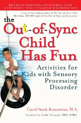 A szinkronizálatlan gyermek jól szórakozik: Tevékenységek érzékszervi feldolgozási zavarral küzdő gyerekeknek - The Out-Of-Sync Child Has Fun: Activities for Kids with Sensory Processing Disorder