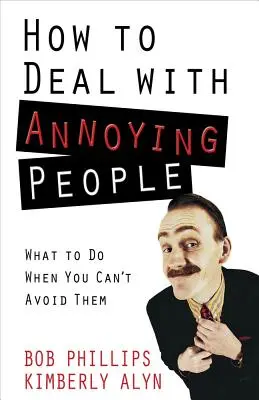 Hogyan kezeljük az idegesítő embereket - How to Deal with Annoying People