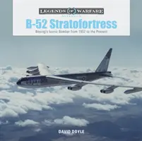 B-52 Stratofortress: A Boeing ikonikus bombázója 1952-től napjainkig - B-52 Stratofortress: Boeing's Iconic Bomber from 1952 to the Present