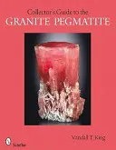 A Gránit Pegmatitok gyűjtői útmutatója - A Collector's Guide to Granite Pegmatites