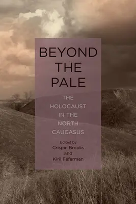 Beyond the Pale: A holokauszt az Észak-Kaukázusban - Beyond the Pale: The Holocaust in the North Caucasus