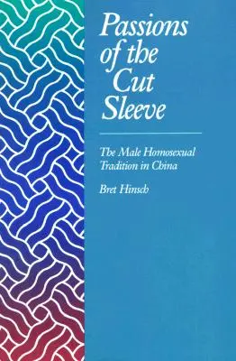 A kivágott ujjú szenvedélyek: A férfi homoszexuális hagyomány Kínában - Passions of the Cut Sleeve: The Male Homosexual Tradition in China