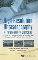 Nagyfelbontású ultrahangvizsgálat a perifériás idegdiagnosztikában: A Guide for Clinicians Involved in Diagnosis and Management of Peripheral Nerve Diso - High-Resolution Ultrasonography for Peripheral Nerve Diagnostics: A Guide for Clinicians Involved in Diagnosis and Management of Peripheral Nerve Diso