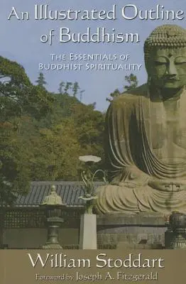 A buddhizmus illusztrált vázlata: A buddhista spiritualitás alapjai - An Illustrated Outline of Buddhism: The Essentials of Buddhist Spirituality