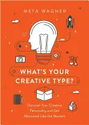 Mi az Ön kreatív típusa? Művészi személyiséged erejének kihasználása - What's Your Creative Type?: Harness the Power of Your Artistic Personality