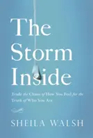 A vihar belül: Cseréld el az érzéseid káoszát annak igazságára, hogy ki is vagy valójában - The Storm Inside: Trade the Chaos of How You Feel for the Truth of Who You Are