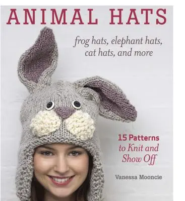 Állati sapkák: Békasapkák, elefántsapkák, macskasapkák és még sok más kalap - Animal Hats: Frog Hats, Elephant Hats, Cat Hats, and More