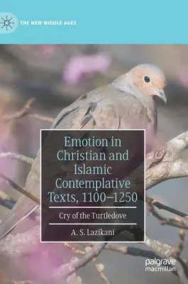 Érzelmek a keresztény és iszlám kontemplatív szövegekben, 1100-1250: Cry of the Turtledove - Emotion in Christian and Islamic Contemplative Texts, 1100-1250: Cry of the Turtledove