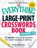 The Everything Large-Print Crosswords Book, III. kötet: 150 óriási keresztrejtvény a könnyebb olvasásért és megfejtésért - The Everything Large-Print Crosswords Book, Volume III: 150 Jumbo Crossword Puzzles for Easier Reading & Solving