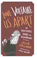 Szerelem Voltaire minket szétválaszt: Egy filozófus útmutatója a kapcsolatokhoz - Love Voltaire Us Apart: A Philosopher's Guide to Relationships